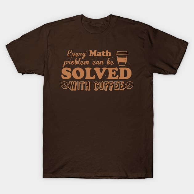 Every math problem can be solved with coffee T-Shirt by jazzydevil